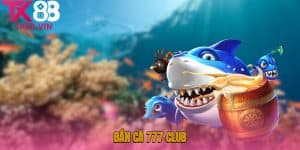 Bắn cá 777 Club