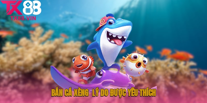 Bắn cá xèng - Lý do được rất là nhiều người yêu thích