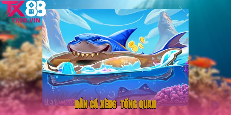 Bắn cá xèng - Tổng quan chi tiết về game bắn cá