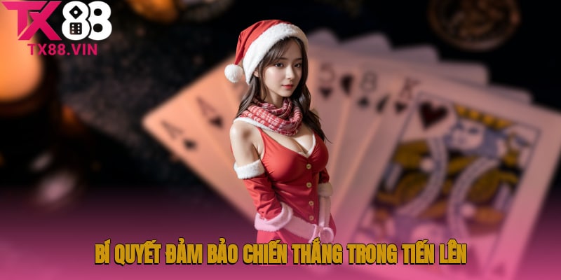 Bí quyết đảm bảo chiến thắng trong Tiến lên 