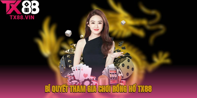 Bí quyết tham gia chơi Rồng Hổ TX88 nhận tiền lớn