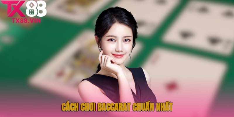 Cách chơi Baccarat chuẩn nhất cho người mới