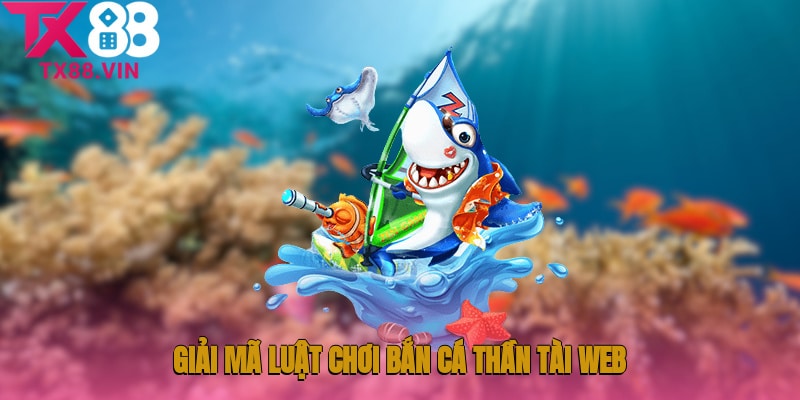 Giải mã luật chơi Bắn cá thần tài web cho newbie 