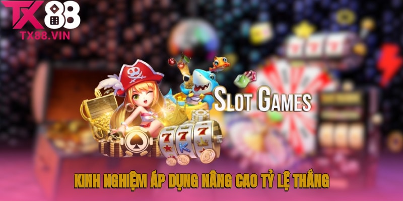 Kinh nghiệm áp dụng nâng cao tỷ lệ thắng