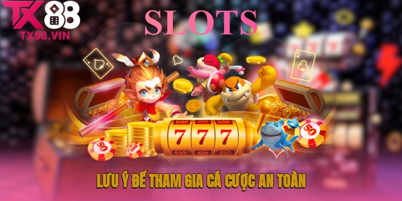 Lưu ý để tham gia cá cược an toàn