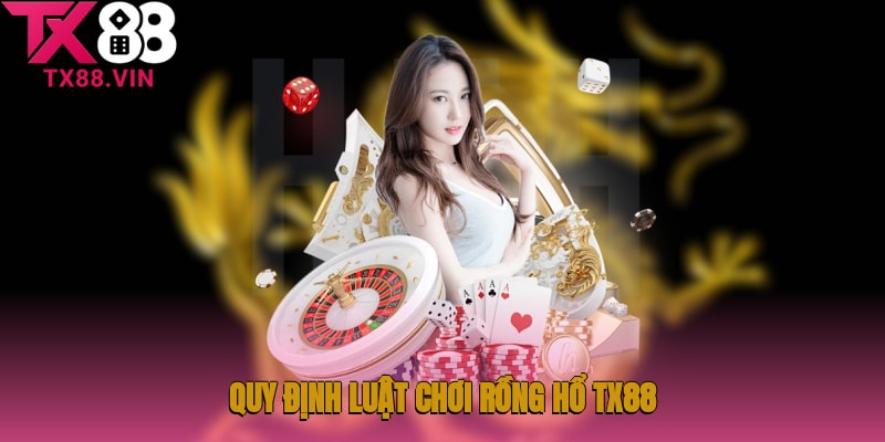 Quy định luật chơi trong Rồng Hổ TX88