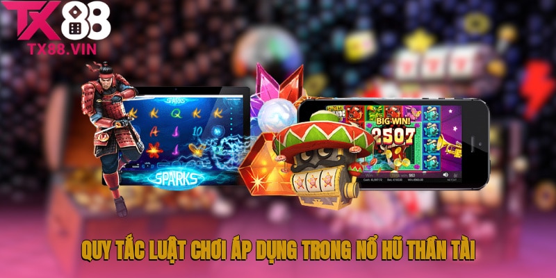 Quy tắc luật chơi áp dụng trong nổ hũ thần tài