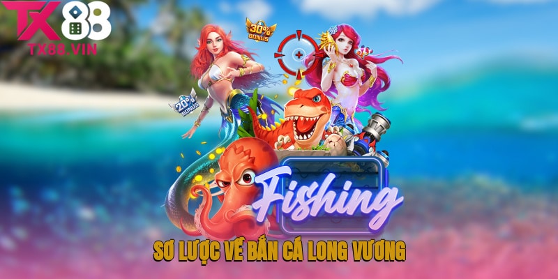 Sơ lược về siêu phẩm Bắn cá Long Vương TX88 thú vị
