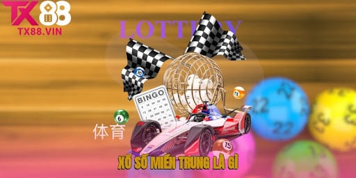 Xổ số miền Trung là gì?